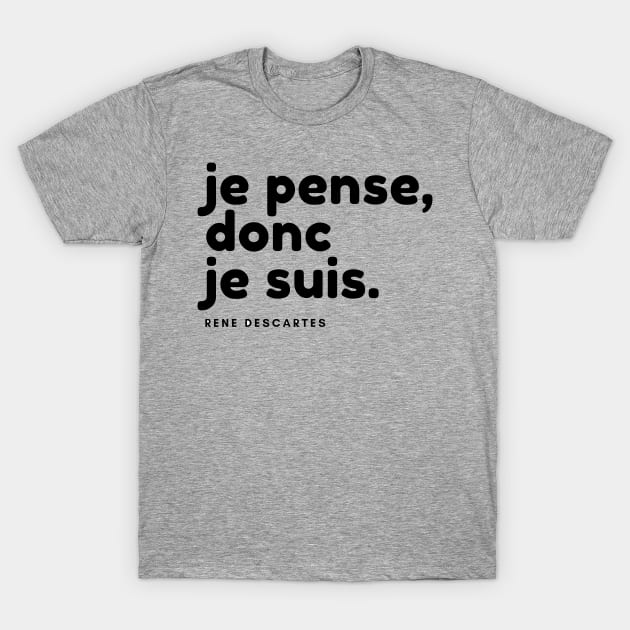 je pense donc je suis - Rene Descartes T-Shirt by karma-stuff